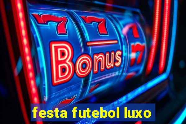 festa futebol luxo